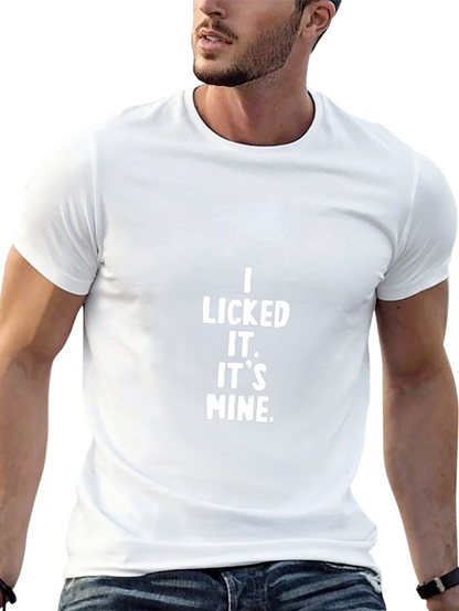 I Licked It. Its Mine. Black T-Shirt