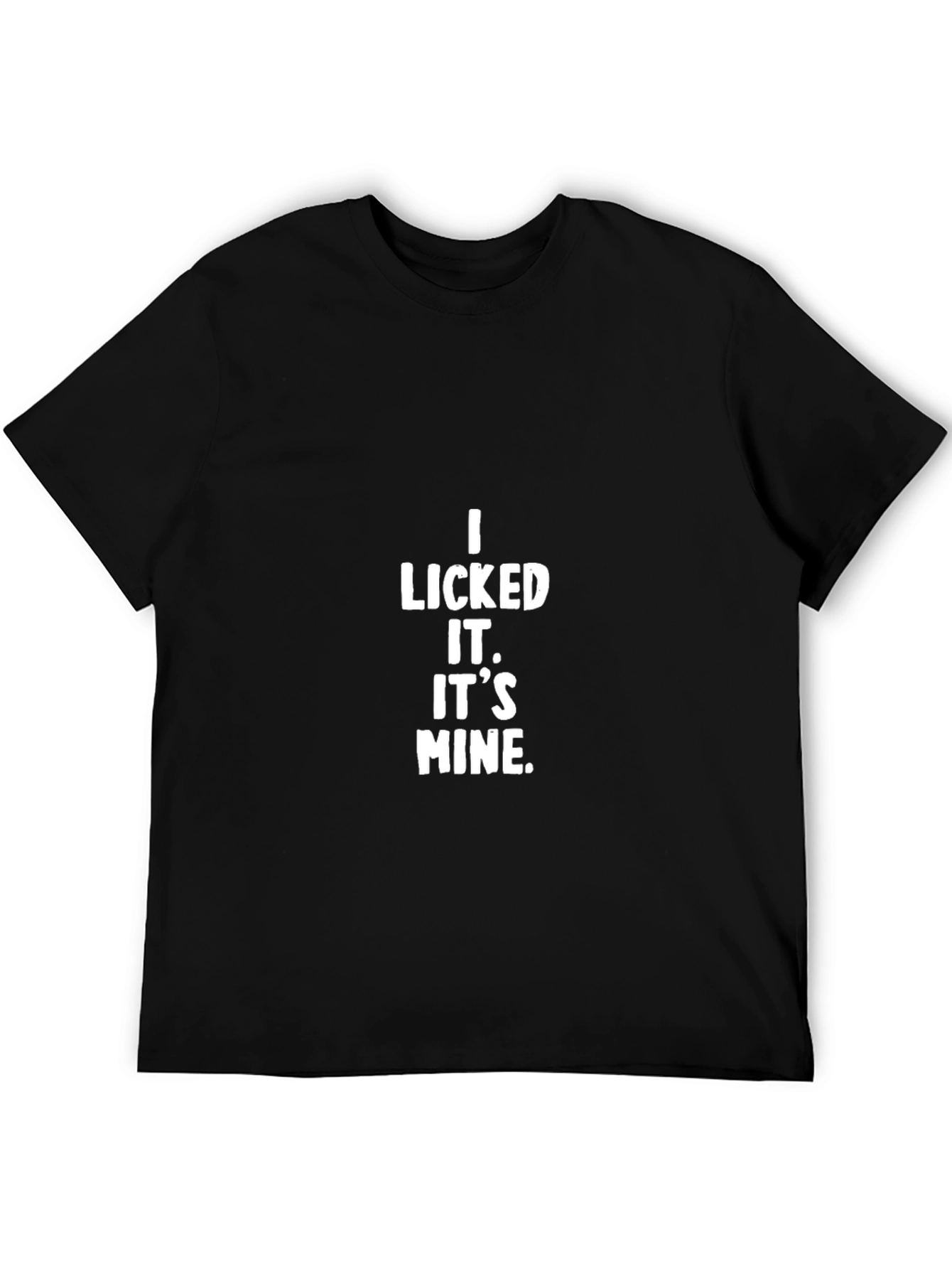 I Licked It. Its Mine. Black T-Shirt