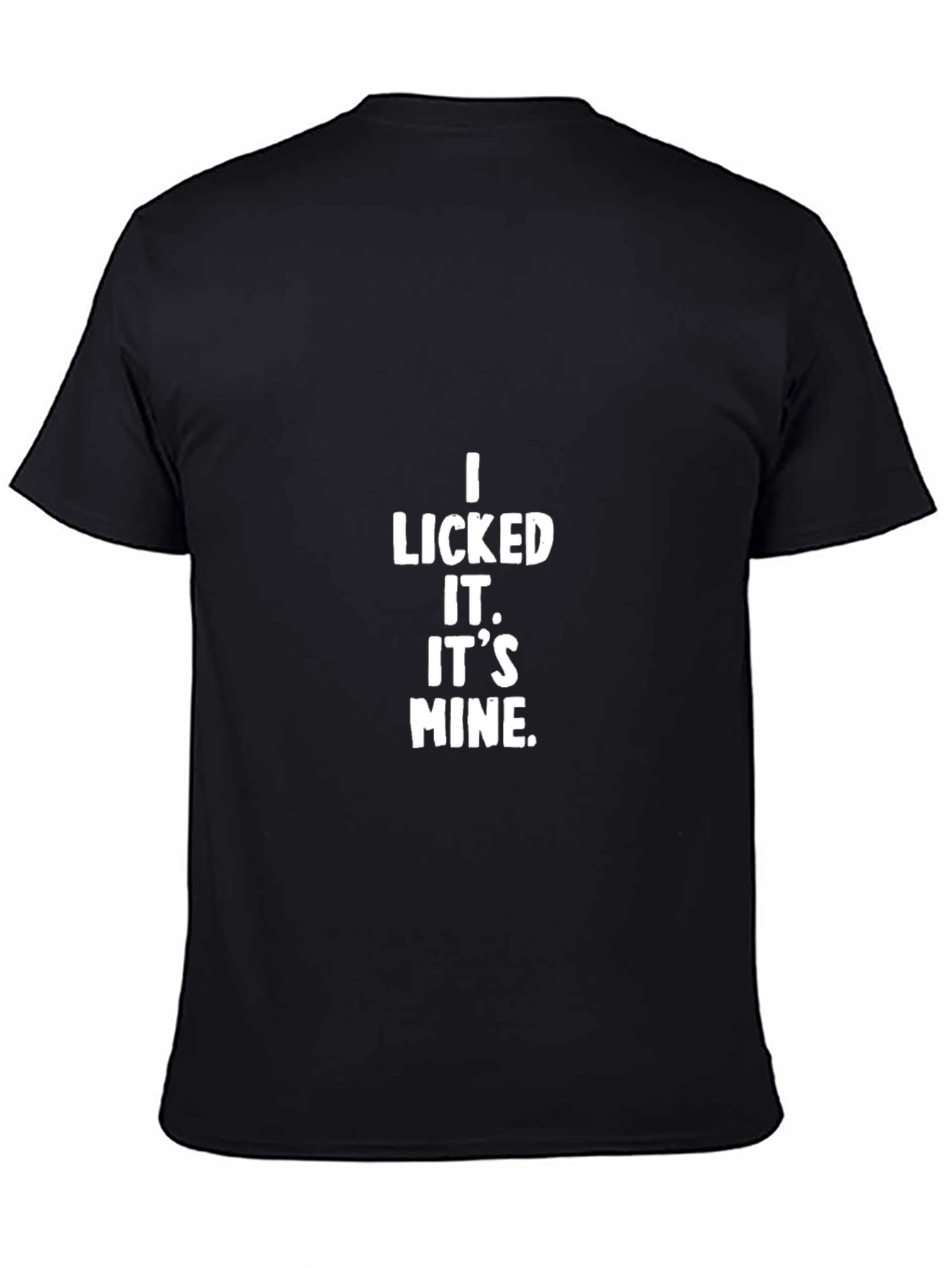 I Licked It. Its Mine. Black T-Shirt
