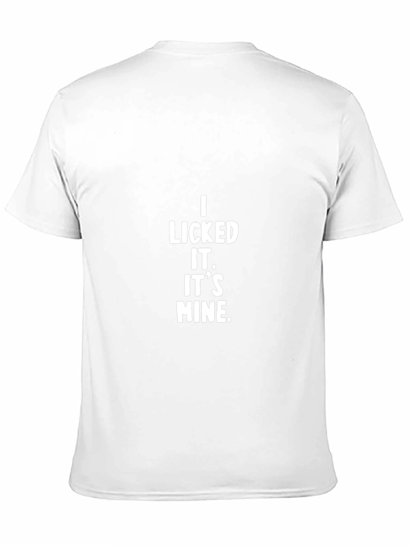 I Licked It. Its Mine. Black T-Shirt