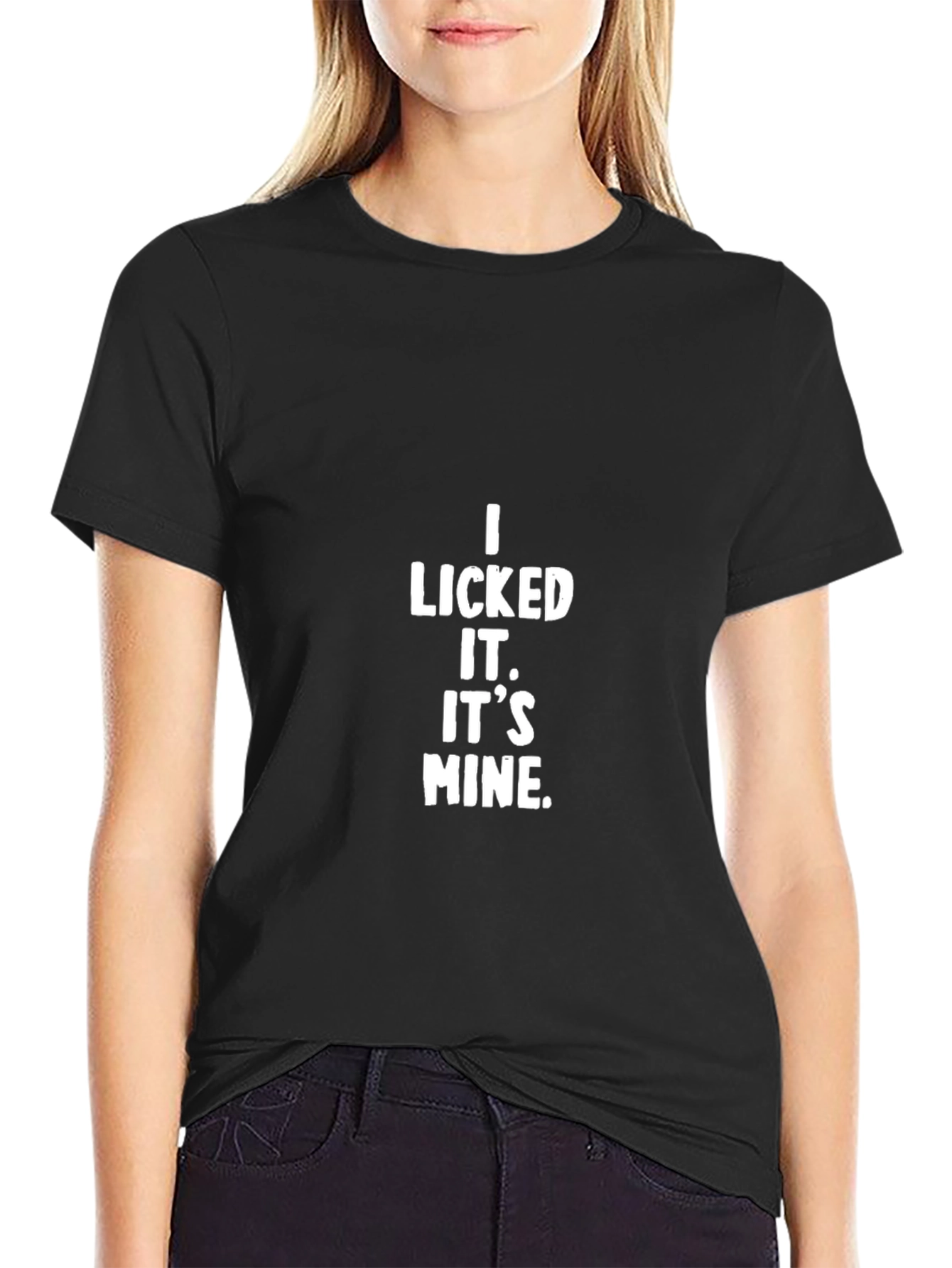 I Licked It. Its Mine. Black T-Shirt