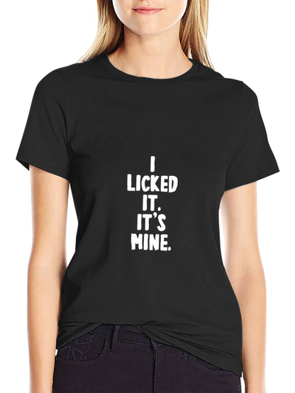 I Licked It. Its Mine. Black T-Shirt