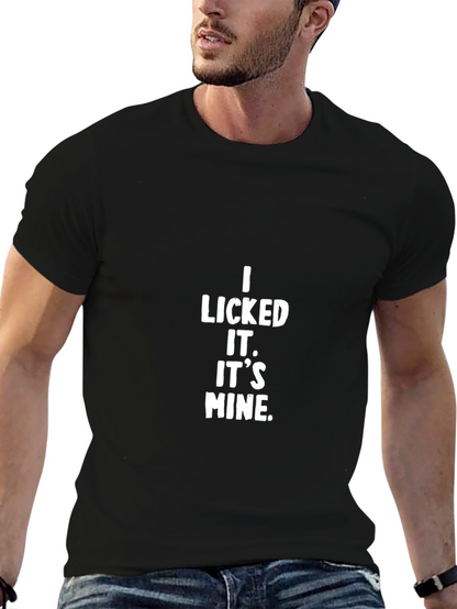 I Licked It. Its Mine. Black T-Shirt