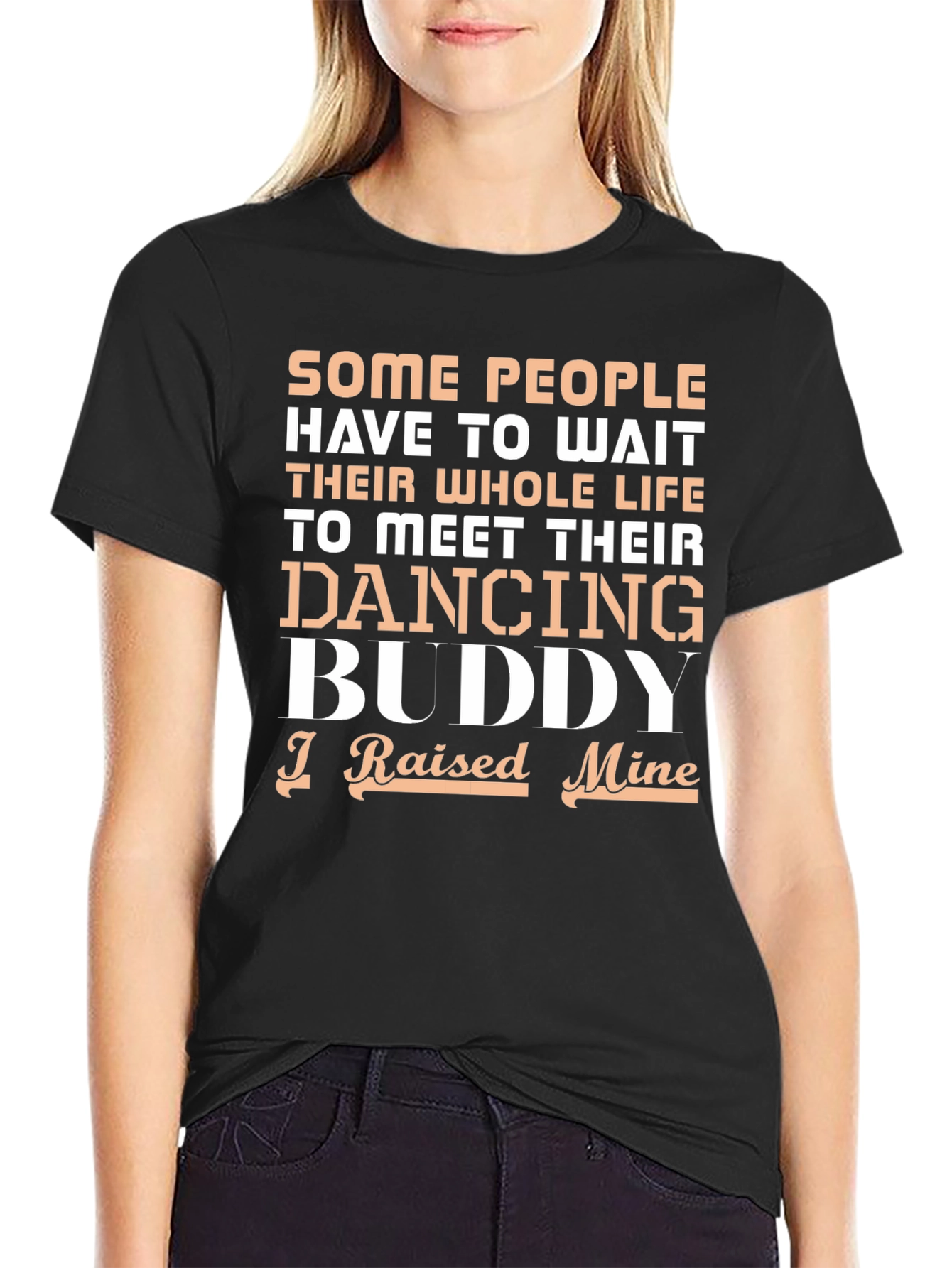 Dancing Buddy T-Shirt - I Raised Mine