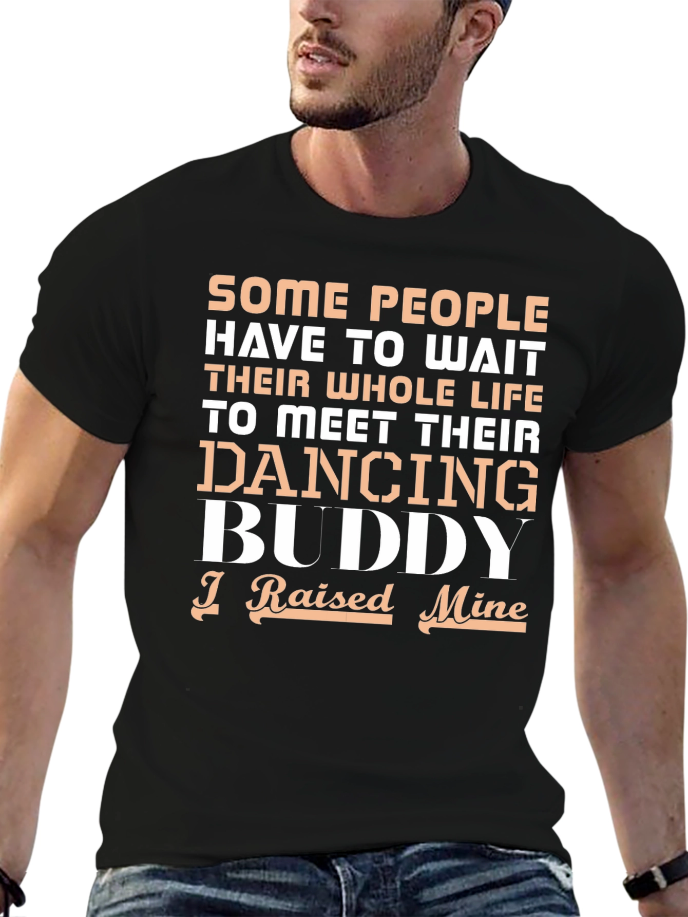 Dancing Buddy T-Shirt - I Raised Mine
