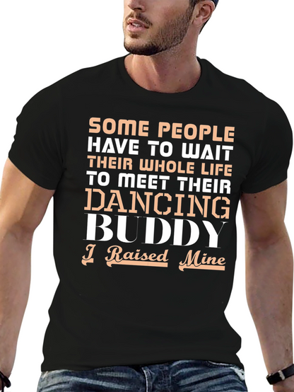 Dancing Buddy T-Shirt - I Raised Mine