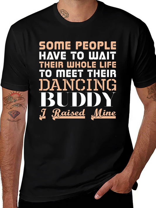 Dancing Buddy T-Shirt - I Raised Mine