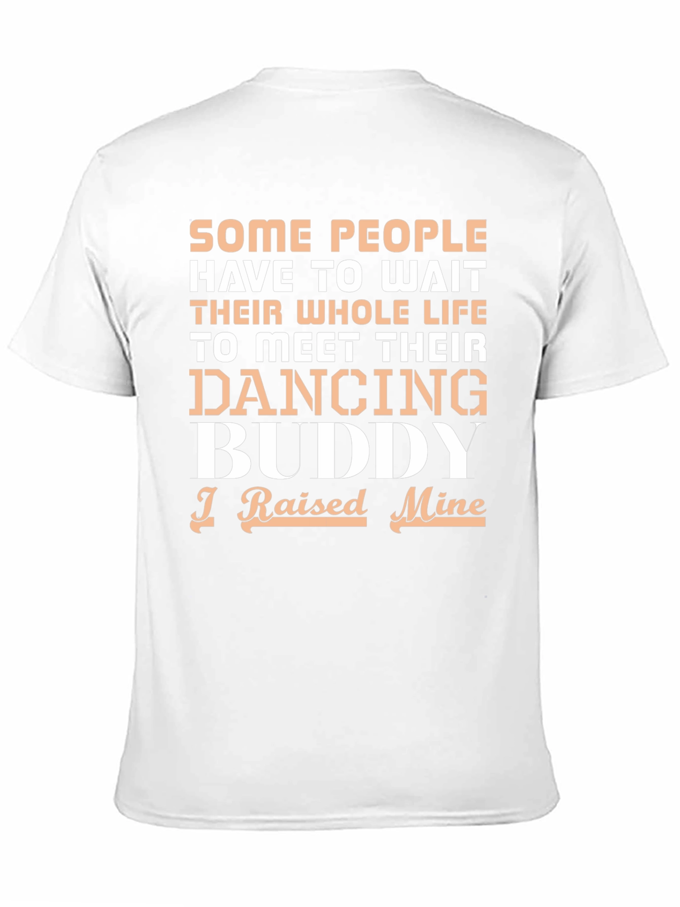 Dancing Buddy T-Shirt - I Raised Mine
