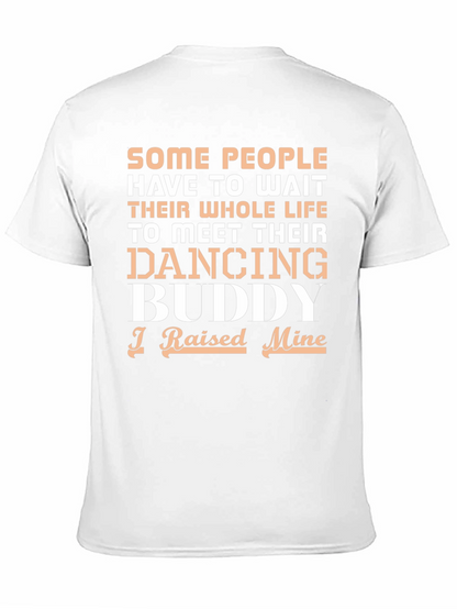 Dancing Buddy T-Shirt - I Raised Mine