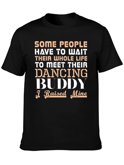 Dancing Buddy T-Shirt - I Raised Mine