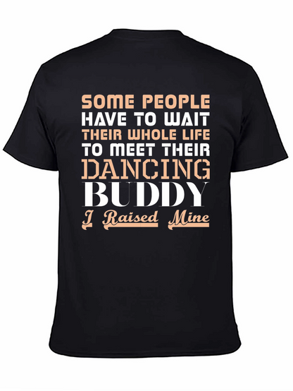 Dancing Buddy T-Shirt - I Raised Mine