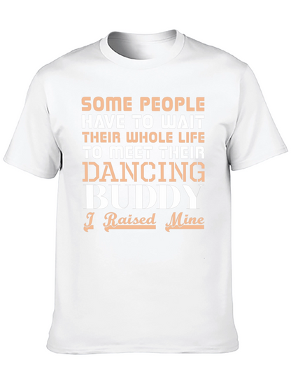 Dancing Buddy T-Shirt - I Raised Mine