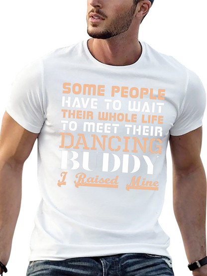 Dancing Buddy T-Shirt - I Raised Mine