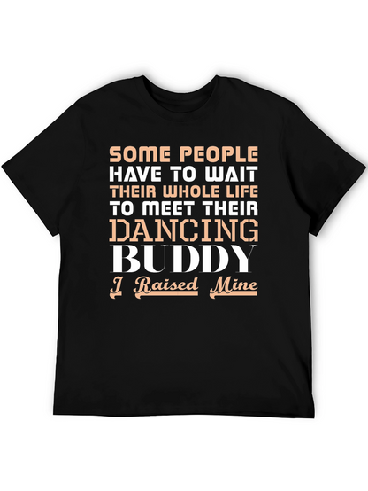 Dancing Buddy T-Shirt - I Raised Mine