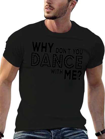 Why Dont You Dance With Me? T-Shirt