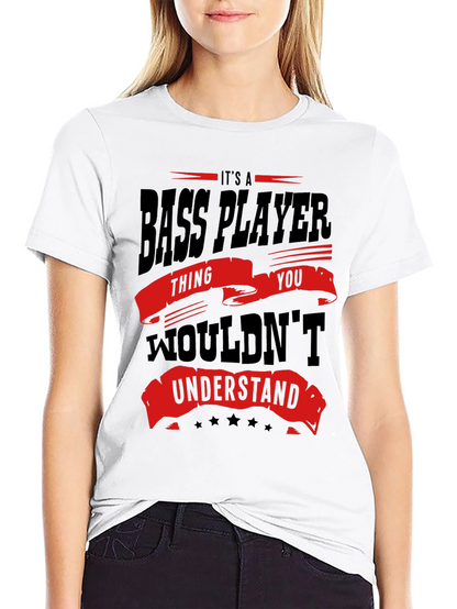 Bass Player T-Shirt - You Wouldnt Understand