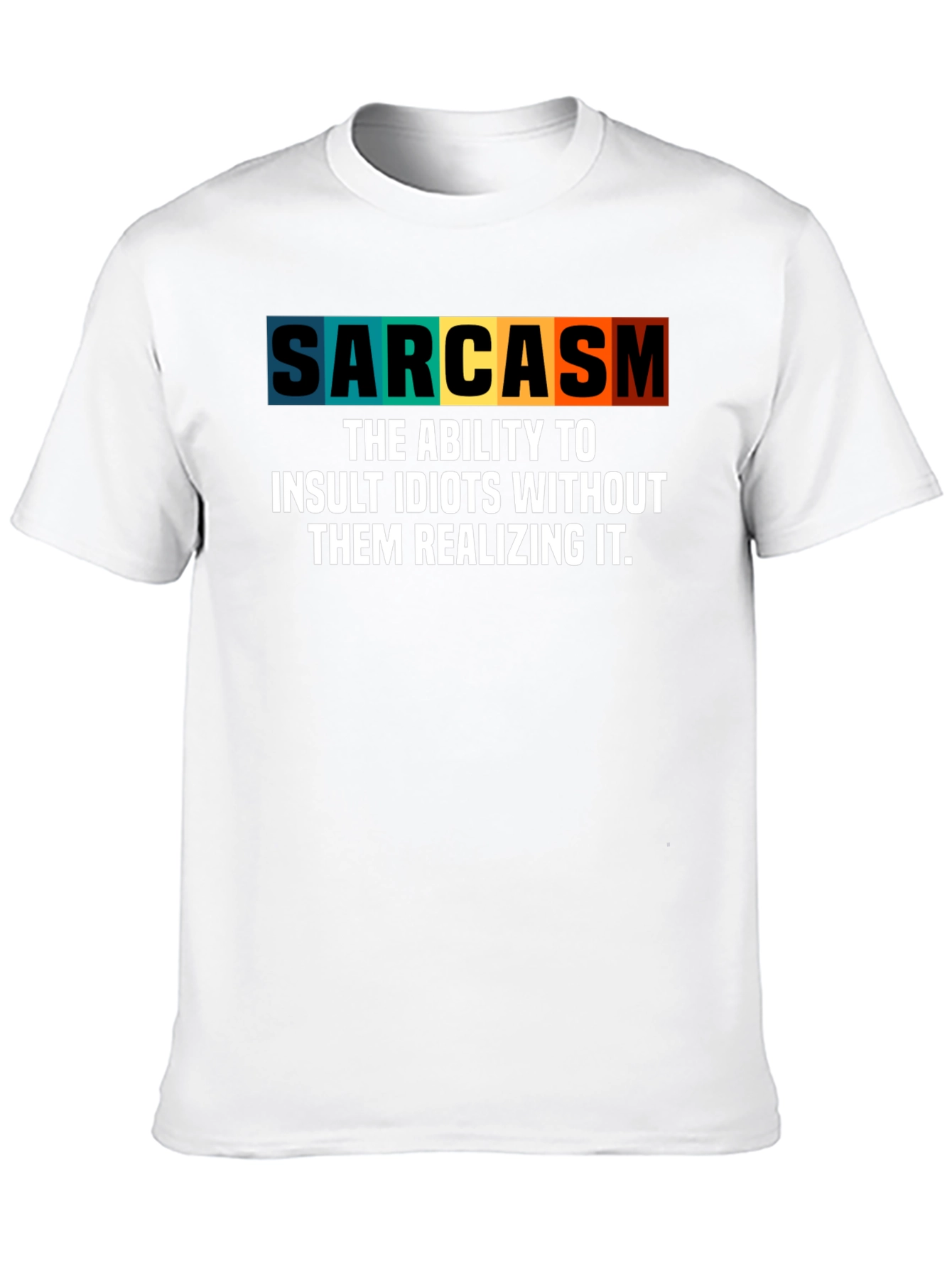 Sarcasm T-Shirt - Insult Idiots Without Them Knowing!