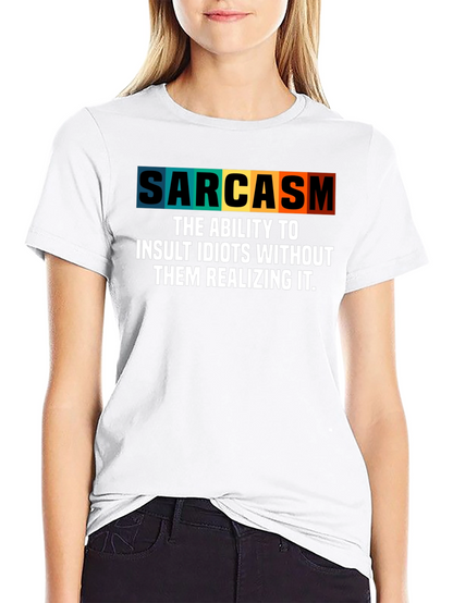 Sarcasm T-Shirt - Insult Idiots Without Them Knowing!
