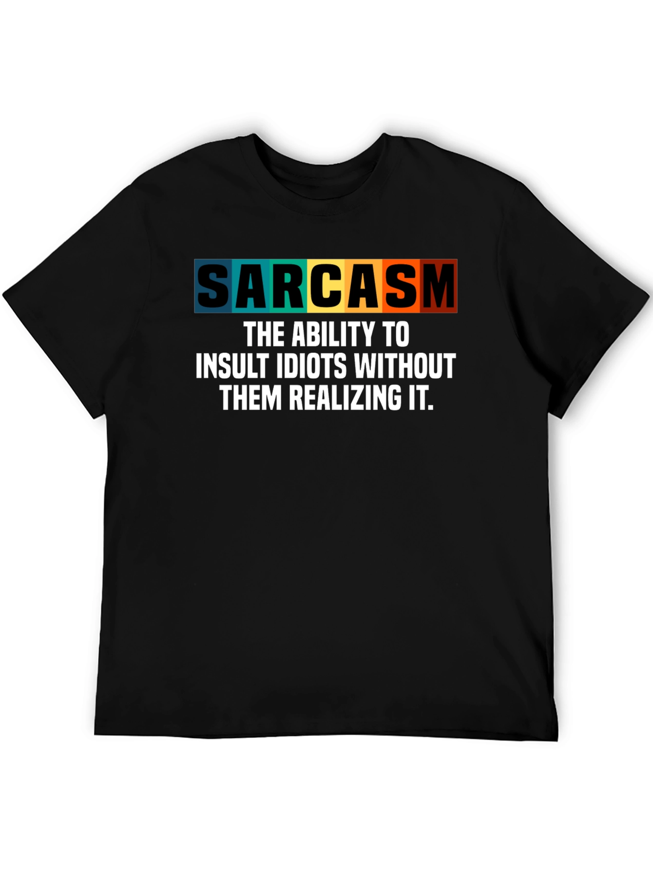 Sarcasm T-Shirt - Insult Idiots Without Them Knowing!