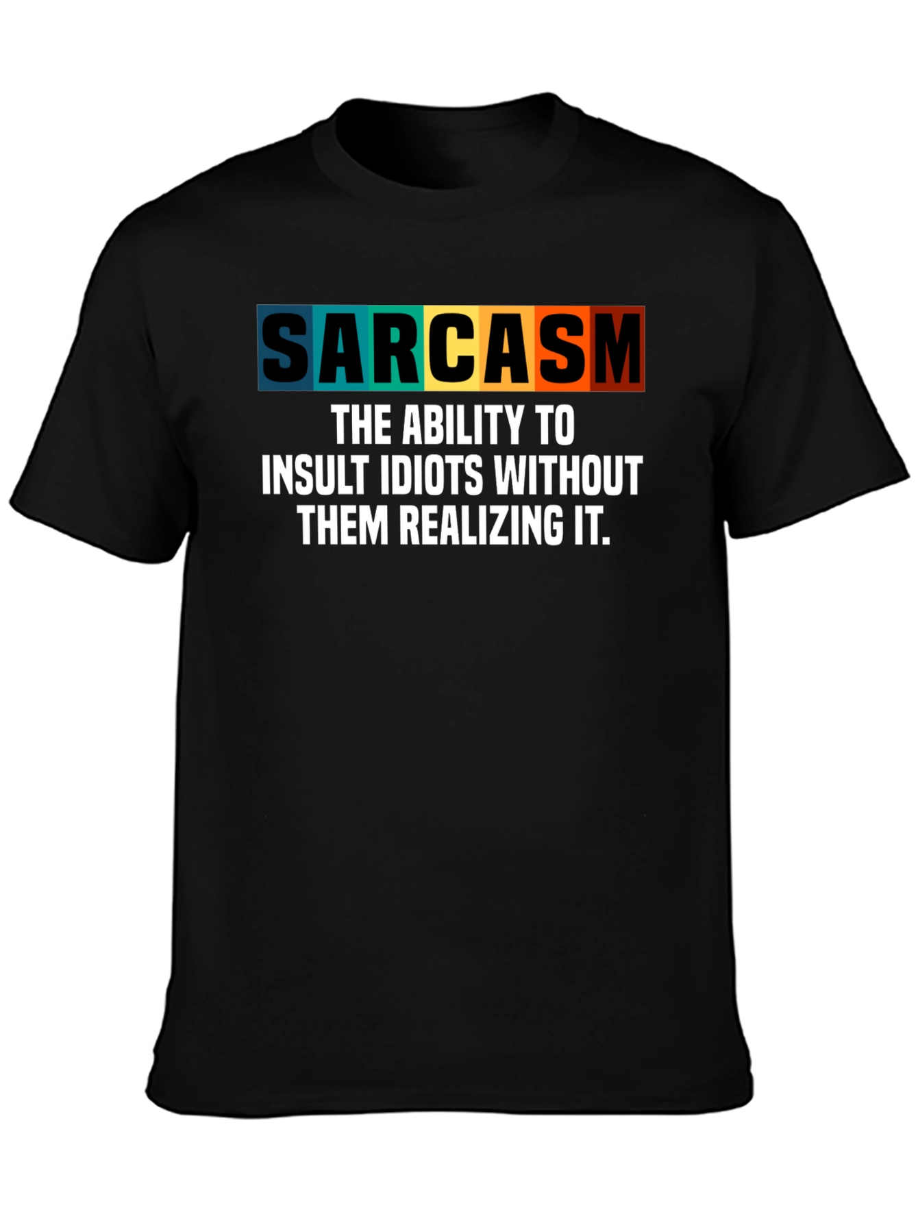 Sarcasm T-Shirt - Insult Idiots Without Them Knowing!
