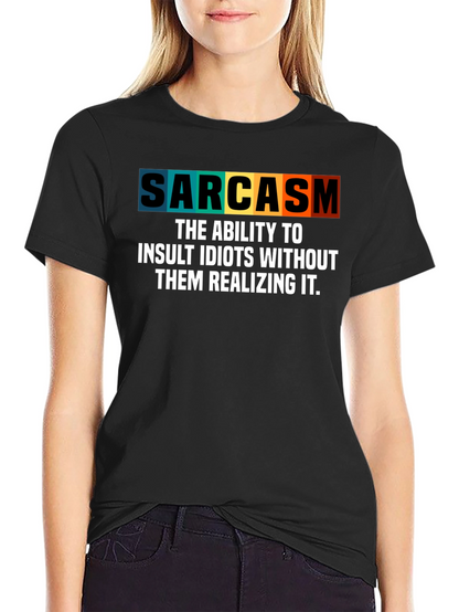 Sarcasm T-Shirt - Insult Idiots Without Them Knowing!