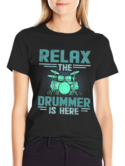 Relax The Drummer Is Here T-Shirt