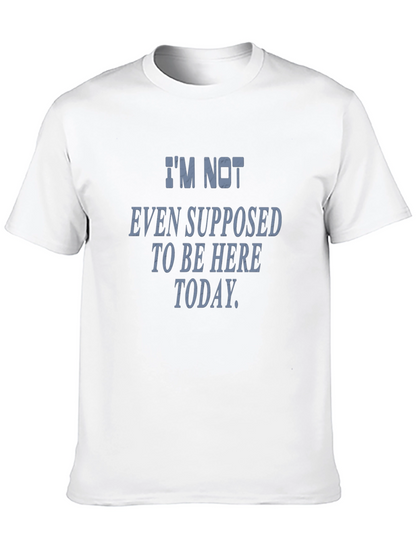 Im Not Even Supposed To Be Here Today T-Shirt