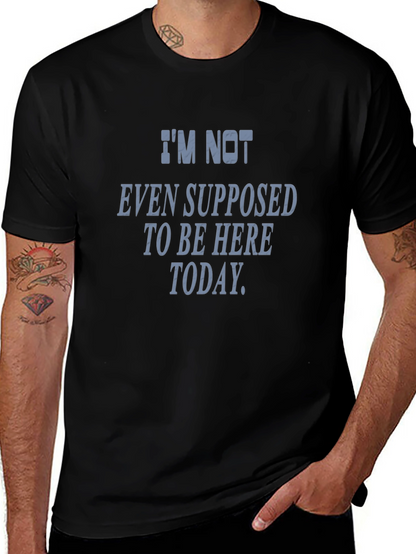 Im Not Even Supposed To Be Here Today T-Shirt