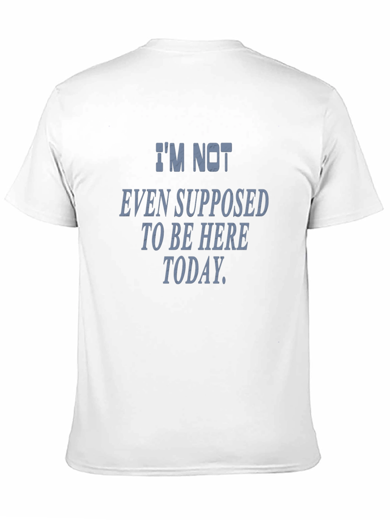 Im Not Even Supposed To Be Here Today T-Shirt