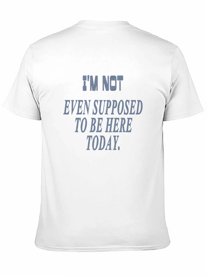 Im Not Even Supposed To Be Here Today T-Shirt