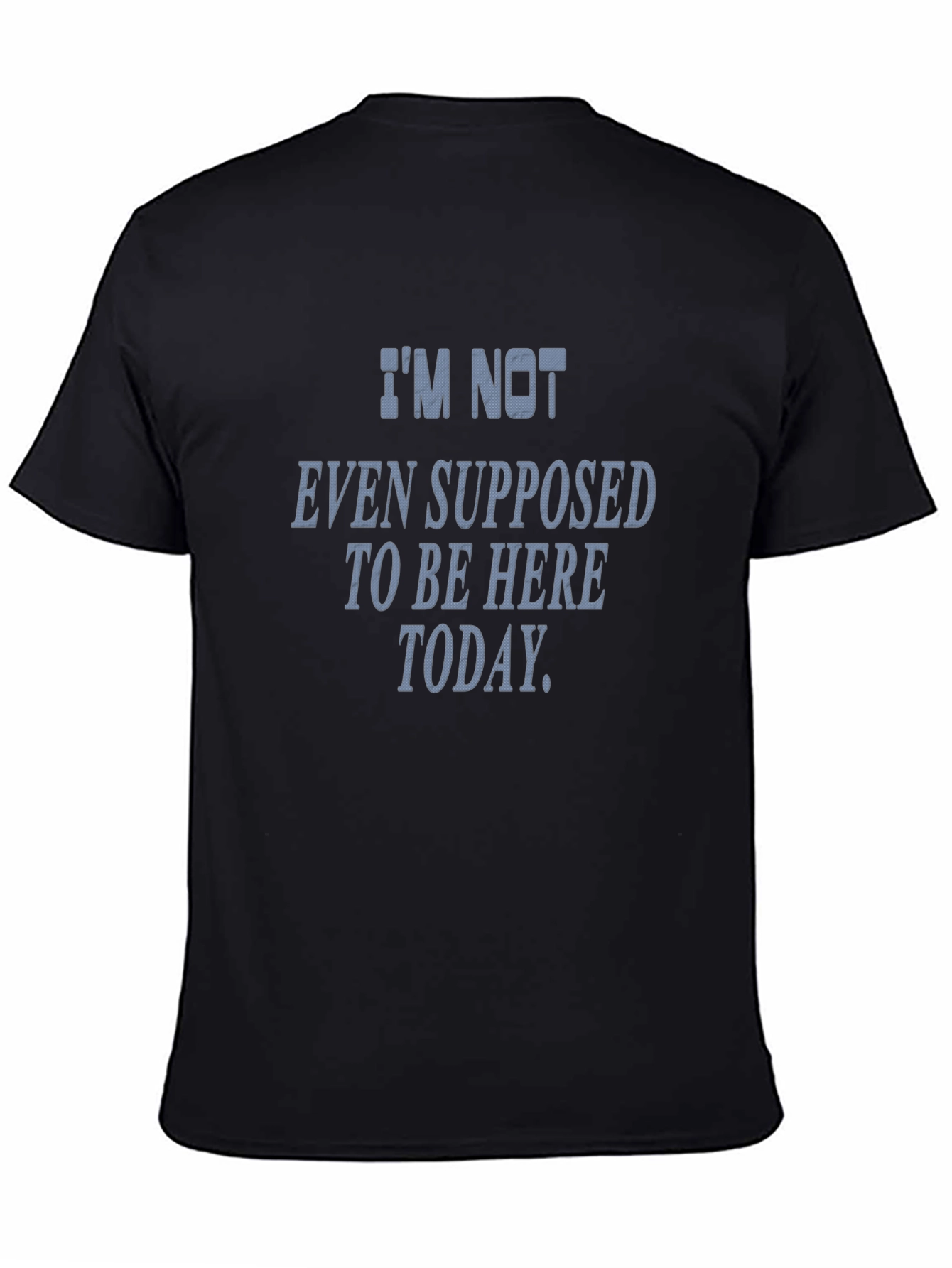 Im Not Even Supposed To Be Here Today T-Shirt