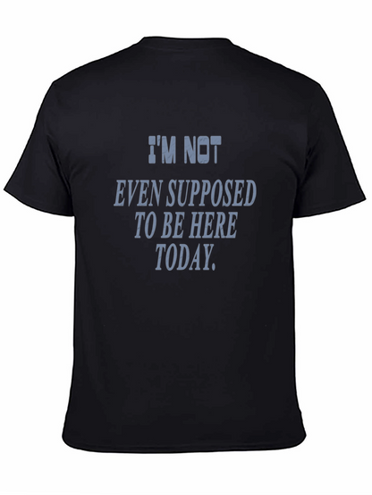 Im Not Even Supposed To Be Here Today T-Shirt