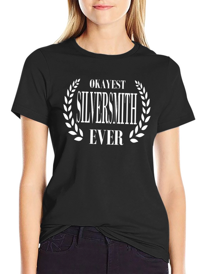 Okayest Silversmith Ever T-Shirt - Funny Crafting Tee