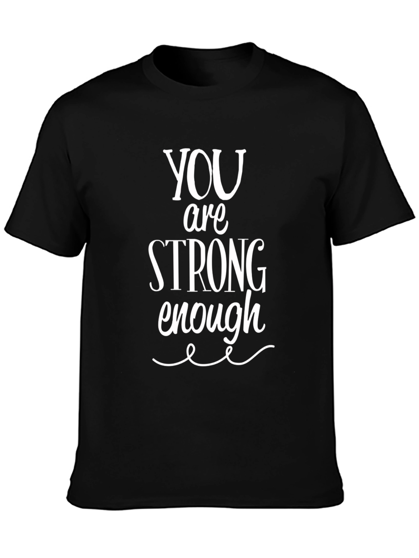You Are Strong Enough T-Shirt - Inspirational Unisex Tee