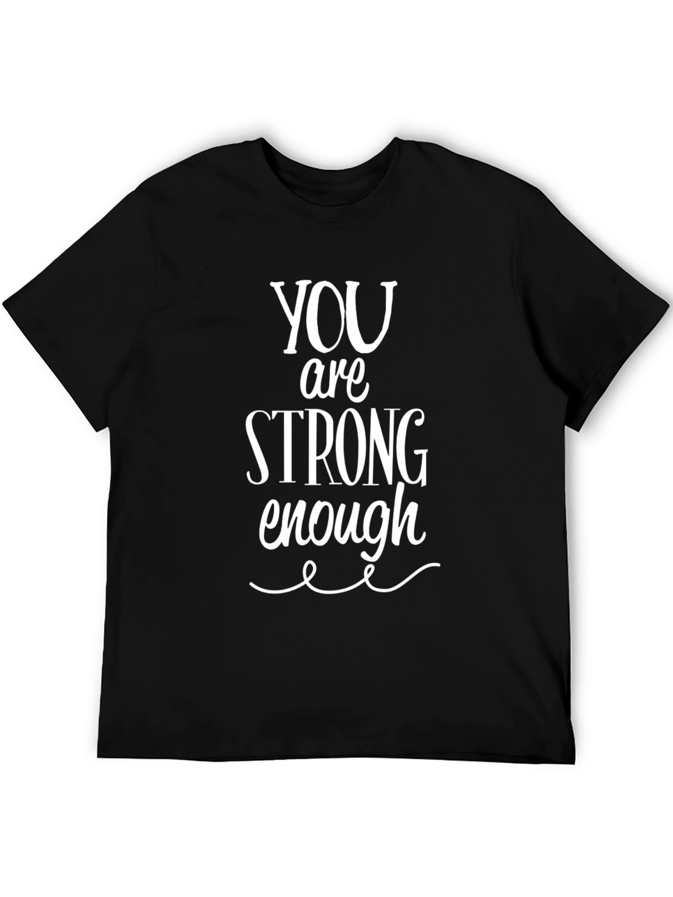 You Are Strong Enough T-Shirt - Inspirational Unisex Tee