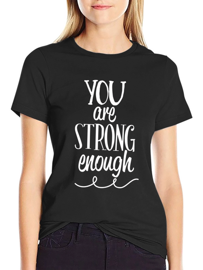 You Are Strong Enough T-Shirt - Inspirational Unisex Tee