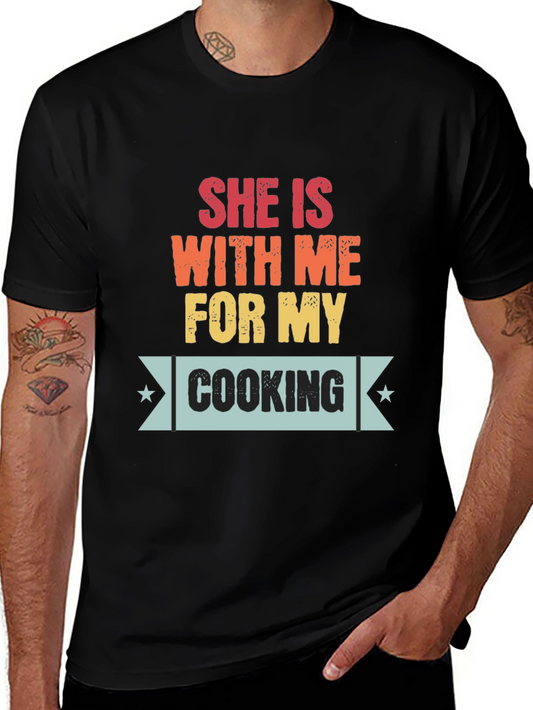 She Is With Me For My Cooking Mens T-Shirt