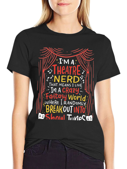 Theatre Nerd T-Shirt - Break Out Into Show Tunes!