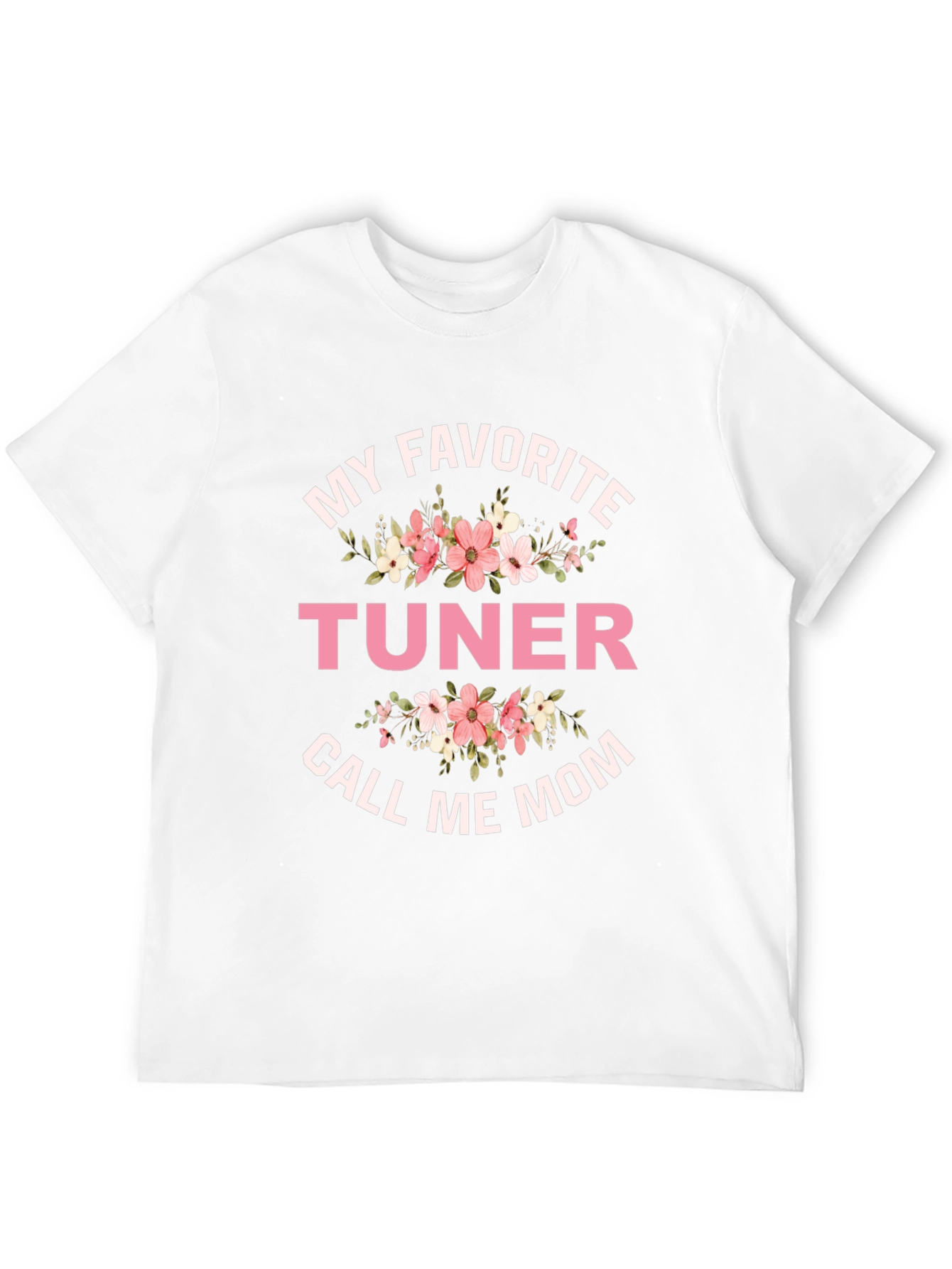 My Favorite Tuner Calls Me Mom T-Shirt
