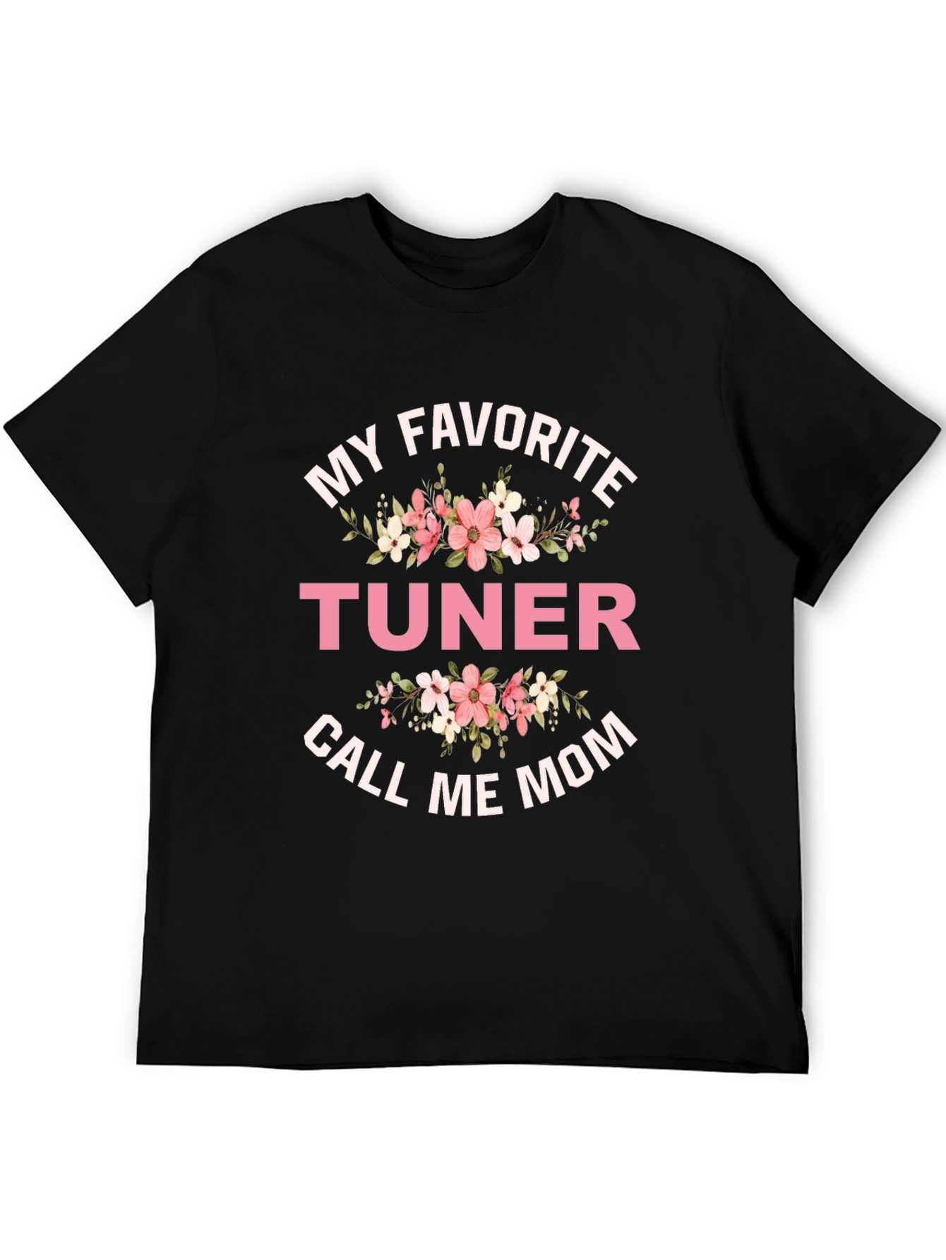 My Favorite Tuner Calls Me Mom T-Shirt