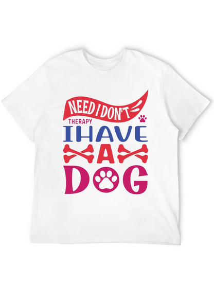 Need Therapy? I Have A Dog T-Shirt