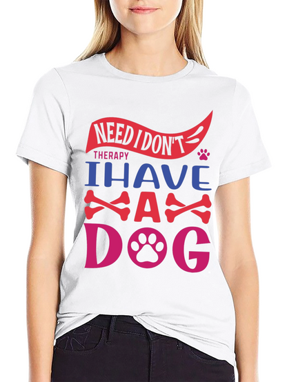 Need Therapy? I Have A Dog T-Shirt