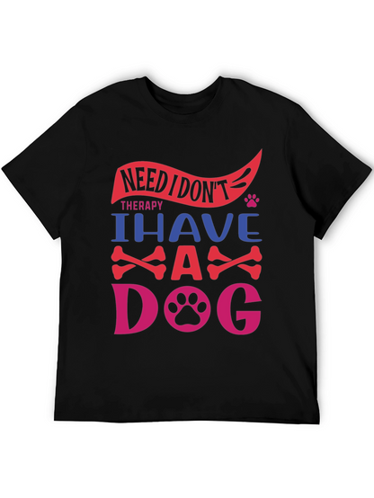Need Therapy? I Have A Dog T-Shirt