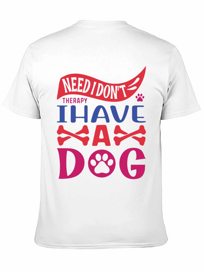 Need Therapy? I Have A Dog T-Shirt