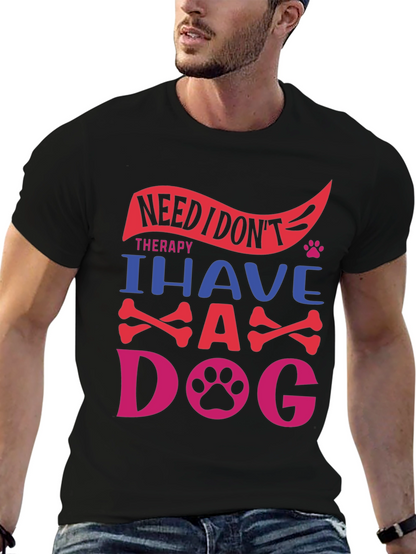 Need Therapy? I Have A Dog T-Shirt