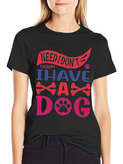 Need Therapy? I Have A Dog T-Shirt