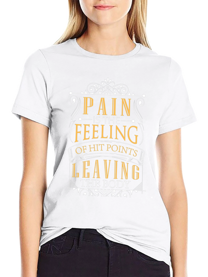 Pain is Feeling of Hit Points Leaving Body T-Shirt