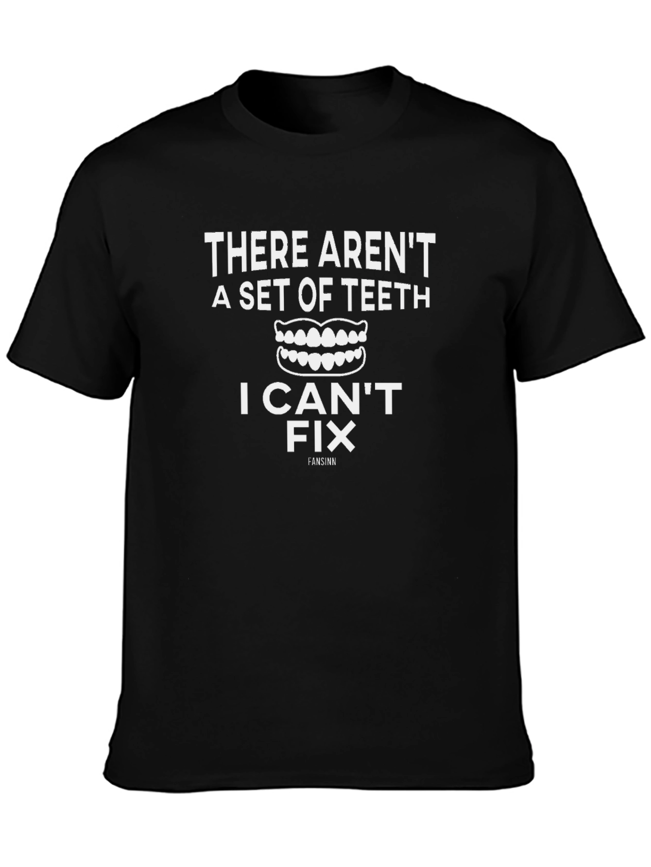 Dentist Humor T-Shirt: I Can Fix Teeth