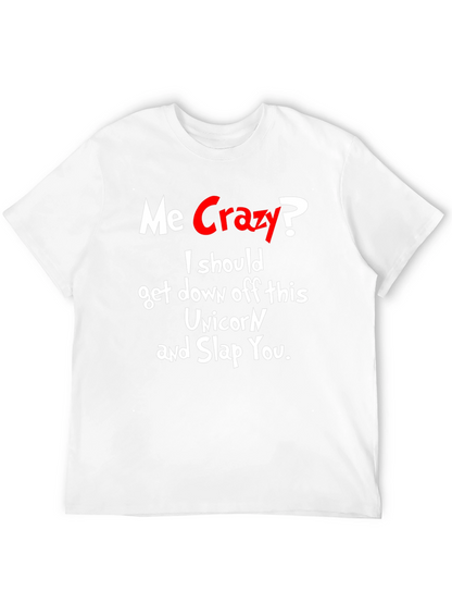 Me Crazy? T-Shirt - Funny Sarcastic Humor Tee