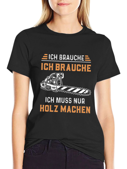 Ich Brauche Holz Machen Funny T-Shirt